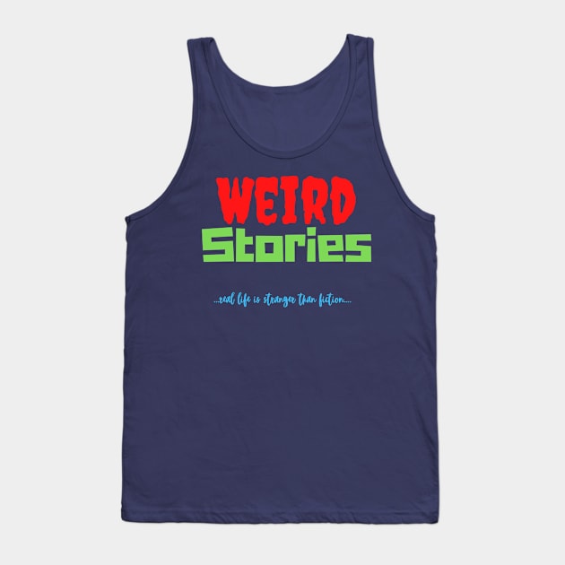 Weird Stories-Real Life is Stranger Than Fiction Tank Top by pvpfromnj